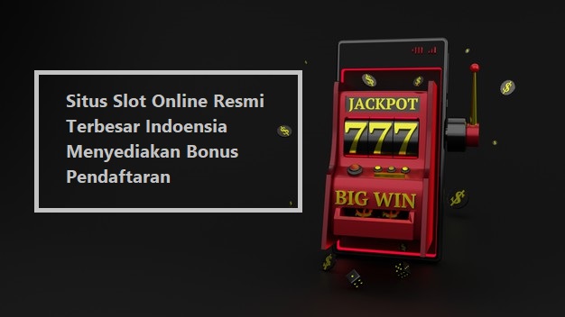 Situs Slot Online Resmi Terbesar Indoensia Menyediakan Bonus Pendaftaran post thumbnail image
